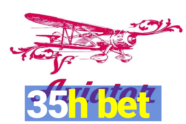 35h bet